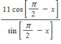 Evaluate the following expression.(x ≠ π/2 + πn, where n is a whole number)  ​   ​ A) - 11 tan x B) 11 cot x C) 12 tan x D) - 11 cot x E) 11 tan x