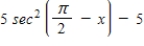 Evaluate the following expression.(x ≠ πn, where n is a whole number)  ​   ​ A) 5 sec<sup>2</sup>x B) - 5 cot<sup>2</sup>x C) 5 tan<sup>2</sup>x D) - 5 tan<sup>2</sup>x E) 5 cot<sup>2</sup>x