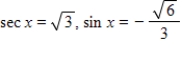 Use the given values to evaluate (if possible)  three trigonometric functions cos x, csc x, tan x. ​   A) ​   tan x = -   ​ B) ​   tan x = - ​   C) ​   ​tan x =   ​ D) ​   ​tan x =   ​ E) ​   ​tan x = -   ​
