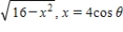 Use the trigonometric substitution to rewrite the algebraic expression as a trigonometric function of θ, where   . ​   ​ A) 16 cos θ B) 16 sin θ C) 4 sin θ D) - 4 sin θ E) 4 cos θ