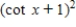 Multiply; then use fundamental identities to simplify the expression below and determine which of the following is not equivalent. ​   A) ​   B) ​   C) ​   D) ​   E) ​  