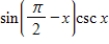 Use fundamental identities to simplify the expression below and then determine which of the following is not equivalent. ​   ​ A) ​-1 B) ​   C) ​cot x D) ​1/ tan x E) ​cos x csc x