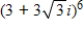 Use DeMoivre's Theorem to find the indicated power of the following complex number.   A) 19,683 B) 46,656 C) 2,187 D) 243 E) 6,561