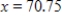 Evaluate   at the indicated value of x.Round your result to three decimal places. ​   ​ A) 1.85 B) 0.541 C) 0.014 D) -0.541 E) -1.85