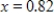 Evaluate the function at the indicated value of   .Round your result to three decimal places. ​   ​ A) 1.786 B) -11.674 C) 0.82 D) -1.786 E) 11.674
