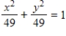 Identify the conic as a circle or an ellipse then find the center. ​   ​ A) Circle Center: (0,0)  B) Ellipse Center: (0,0)  C) Circle Center: (7,0)  D) Ellipse Center: (0,7)  E) ​Circle Center: (7,7) 
