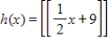 Evaluate the function   for x = 6. ​ A) ​h(x)  = 9 B) ​h(x)  = 3 C) ​h(x)  = -12 D) ​h(x)  = 12 E) ​h(x)  = -3