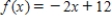 Find the average rate of change of the function from x<sub>1</sub> = 0 to x<sub>2</sub> = 3. ​   ​ A) The average rate of change from x<sub>1</sub> = 0 to x<sub>2</sub> = 3 is -2. B) The average rate of change from x<sub>1</sub> = 0 to x<sub>2</sub> = 3 is 12. C) The average rate of change from x<sub>1</sub> = 0 to x<sub>2</sub> = 3 is 2. D) The average rate of change from x<sub>1</sub> = 0 to x<sub>2</sub> = 3 is -12. E) The average rate of change from x<sub>1</sub> = 0 to x<sub>2</sub> = 3 is 19.