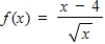 Find the domain of the function. ​   ​ A) Non-negative real numbers x except x = 4 B) All real numbers x except x = 0 C) Non-negative real numbers x D) All real numbers x E) All real numbers x such that x > 0