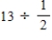Perform the operation(s) .(Write fractional answers in simplest form.)  ​   ​ A) 26 B)    C) 15 D)    E) 11