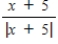 Evaluate the expression.   , x < -5 A) 5 B) -1 C) 1 D) x E) −x