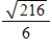 Rationalize the numerator of the following expression and then simplify your answer. ​   ​ A)    B) 6 C) 216 D)    E)   