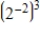 Evaluate the expression.   A) 2 B) -12 C) -64 D)    E)   
