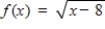 Show algebraically that f and g are inverse functions.   , x ≥ 8 g(x) = x<sup>2</sup> + 8, x ≥ 0