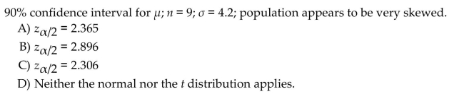 Do one of the following, as appropriate: (a) Find the critical value , (b) find the critical value , (c) state that neither the normal nor the t distribution applies.