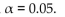Suppose you will perform a test to determine whether there is sufficient evidence to support a claim of a linear correlation between two variables. Find the critical value(s) of r given that n = 15 and
