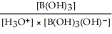 Express the equilibrium constant for the following reaction: B(OH) <sub>3</sub>(aq) <sub> </sub>+ 2H<sub>2</sub>O(l)  ⇌ B(OH) <sub>3</sub>(OH) <sup>-</sup>(aq)  + H<sub>3</sub>O<sup>+</sup>(aq)  A)  K<sub>c </sub>=   B)  K<sub>c </sub>=   C)  K<sub>c </sub>=   D)  K<sub>c </sub>=   E)  K<sub>c </sub>=  