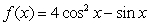 For   and   , which of the following statements are true? A)    has global maxima at   and   B)    has a global minima at   and   C)    has a global maximum at   D)    has a global minimum at  