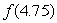 Given the following data about the function, f, use an approximation of the tangent line at x=4.5 to estimate   .  