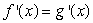 Assume that f and g are differentiable functions defined on all of the real line. If   for all x and if   for some   , then   for all x.