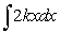 Find the indefinite integral   , where k is a constant. A)    B)    C)    D)   