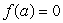 The following graph represents the rate of change of a function f with respect to x; i.e., it is the graph of   , with   . Find a value a to one decimal place such that   and   . If there is no such value, enter  none .  
