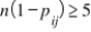 A chi-square test for independence of two categorical variables is appropriate if: A)    . B)    for all i and all j. C)    for all i and all j. D)    and   for all i and all j.