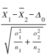The test statistic ​   ​ Follows a standard normal distribution if: A)    and the samples are dependent. B)    and the samples are dependent. C)  both   and   and the samples are dependent. D)  both   and   and the samples are independent.