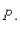 Write and solve the differential equation that models the following verbal statement. Evaluate the solution at the specified value of the independent variable, rounding your answer to four Decimal places: The rate of change of   is proportional to   .When   and when   What is the Value of   A)    B)    C)    D)    E)   