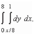 The area of a region R is given by the iterated integral   Switch the order of integration and show that both orders yield the same area.What is this area? A) 65 B) 16 C) 21 D) 8 E) 4