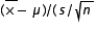 The statistic   ) when the sampled population is normal is Student t distributed with n degrees of freedom.
