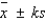 Tchebysheff's Theorem gives a lower bound to the fraction of measurements to be found in an interval constructed as   .