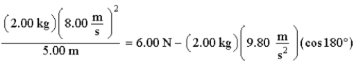 The equation below is the solution to a problem.   . The best physical representation of this equation is A)  a sphere of 2.00 kg mass under a 6.00 N tension when at the bottom of a vertical circle. B)  a sphere of 2.00 kg mass under a 6.00 N tension when at the side of a vertical circle. C)  a sphere of 2.00 kg mass under a 6.00 N tension when at the top of a vertical circle. D)  a sphere of 2.00 kg mass at any point on a horizontal circle. E)  a 2.00 kg gecko running on the ceiling with a speed of 8.00 m/s.