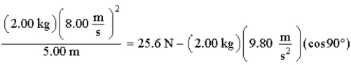 The equation below is the solution to a problem.   . The best physical representation of this equation is A)  a sphere of 2.00 kg mass under a 25.6 N tension when at the bottom of a vertical circle. B)  a sphere of 2.00 kg mass under a 25.6 N tension when at the side of a vertical circle. C)  a sphere of 2.00 kg mass under a 25.6 N tension when at the top of a vertical circle. D)  a sphere of 2.00 kg mass at any point on a horizontal circle. E)  a 2.00 kg gecko running on the ceiling with a speed of 8.00 m/s.