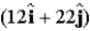 At an instant when a 4.0-kg object has an acceleration equal to   m/s<sup>2</sup>, one of the two forces acting on the object is known to be   N. Determine the magnitude of the other force acting on the object. A)  2.0 N B)  13 N C)  18 N D)  1.7 N E)  20 N