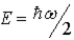 The ground state energy of a harmonic oscillator is A)    B)    C)    D)  E = 0 E)   