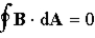Gauss's Law states that the net electric flux,   , through any closed surface is proportional to the charge enclosed:   . The analogous formula for magnetic fields is: A)    . B)    . C)    . D)    . E)    .