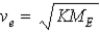 Suppose the gravitational force of the Earth on a body was   . What escape velocity v<sub>e</sub> would a body need to escape the gravitational field of the Earth? A)    . B)    . C)    . D)    . E)    .
