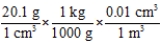 Which of the following correctly shows how to convert a density of 20.1 g cm<sup>−</sup><sup>3</sup> to units of kg m<sup>−</sup><sup>3</sup>? A)    B)    C)    D)    E)   