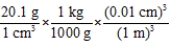 Which of the following correctly shows how to convert a density of 20.1 g cm<sup>−</sup><sup>3</sup> to units of kg m<sup>−</sup><sup>3</sup>? A)    B)    C)    D)    E)   