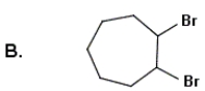 Identify the products for the reaction between cycloheptene and bromine.           A) A B) B C) C D) D E) None of these choices are correct.