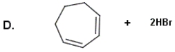 Identify the products for the reaction between cycloheptene and bromine.           A) A B) B C) C D) D E) None of these choices are correct.