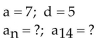 Find the nth term and the indicated term of the arithmetic sequence whose initial term, a, and common difference, d, are given. -  A)    B)    C)    D)   