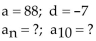 Find the nth term and the indicated term of the arithmetic sequence whose initial term, a, and common difference, d, are given. -  A)    B)    C)    D)   