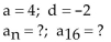 Find the nth term and the indicated term of the arithmetic sequence whose initial term, a, and common difference, d, are given. -  A)    B)    C)    D)   