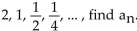 Solve. -For the geometric sequence   A)    B)    C)    D)   