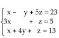 Verify that the values of the variables listed are solutions of the system of equations. -  x = 0, y = 2, z = 5 A) solution B) not a solution