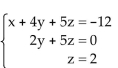 Solve the system of equations. -  A) x = -2, y = -5, z = 2; (-2, -5, 2)  B) x = -2, y = 2, z = -5; (-2, 2, -5)  C) x = 2, y = -5, z = -2; (2, -5, -2)  D) inconsistent
