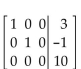 Determine whether the system corresponding to the given augmented matrix is consistent or inconsistent. If it is consistent, give the solution. -  A) consistent; x = 3, y = -1; (3, -1)  B) consistent; x = -3, y = 1; (-3, 1)  C) consistent; x = 3, y = -1, z = 10; (3, -1, 10)  D) inconsistent
