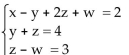 Write the word or phrase that best completes each statement or answers the question. -  A) x = -3 - 4w, y = 1 - w, z = 3 + w, where w is any real number B) inconsistent C) x = -3, y = 1, z = 3, w = 0; (-3, 1, 3, 0)  D) x = -7, y = 0, z = 4, w = 1; (-7, 0, 4, 1) 